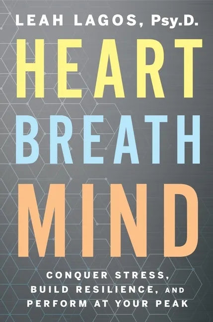 Heart Breath Mind: Conquer Stress, Build Resilience, and Perform at Your Peak - Paperback
