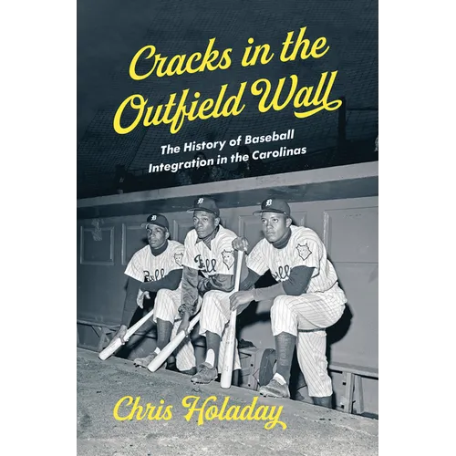 Cracks in the Outfield Wall: The History of Baseball Integration in the Carolinas - Paperback