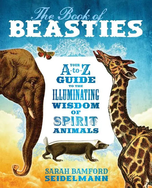The Book of Beasties: Your A-To-Z Guide to the Illuminating Wisdom of Spirit Animals - Paperback