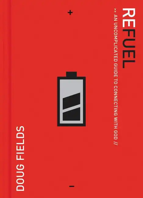 Refuel: An Uncomplicated Guide to Connecting with God - Paperback