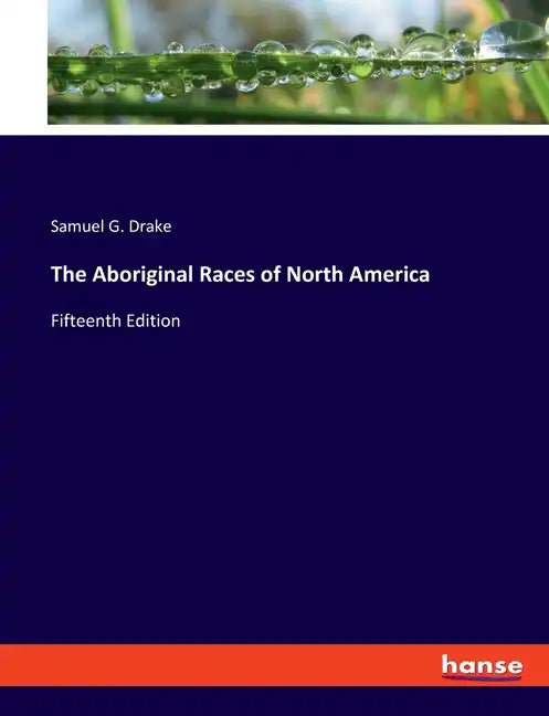The Aboriginal Races of North America: Fifteenth Edition - Paperback