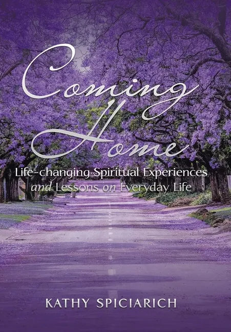 Coming Home: Life-Changing Spiritual Experiences and Lessons on Everyday Life - Hardcover