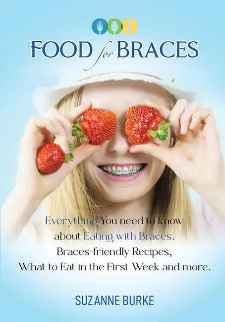 Food for Braces: Recipes, Food Ideas and Tips for EATING with Braces - Paperback