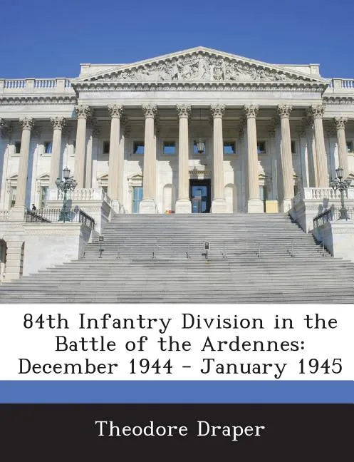 84th Infantry Division in the Battle of the Ardennes: December 1944 - January 1945 - Paperback