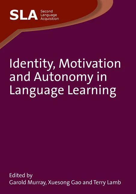Identity, Motivation and Autonomy in Language Learning. Edited by Garold Murray, Xuesong Gao and Terry Lamb - Paperback