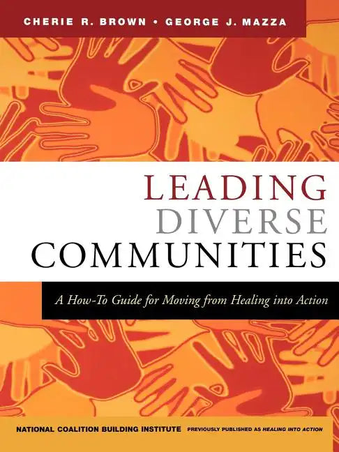 Leading Diverse Communities: A How-To Guide for Moving from Healing Into Action - Paperback