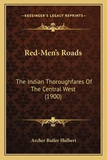 Red-Men's Roads: The Indian Thoroughfares of the Central West (1900) - Paperback