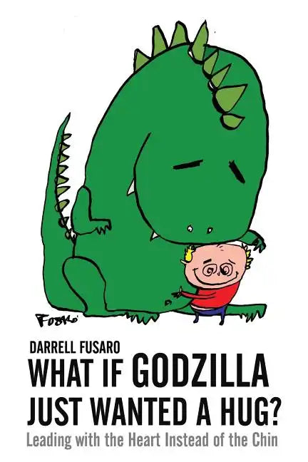 What If Godzilla Just Wanted a Hug?: Leading with the Heart Instead of the Chin - Paperback