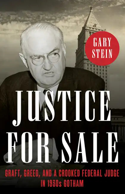 Justice for Sale: Graft, Greed, and a Crooked Federal Judge in 1930s Gotham - Hardcover