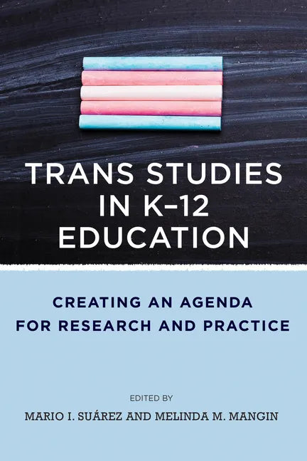 Trans Studies in K-12 Education: Creating an Agenda for Research and Practice - Paperback