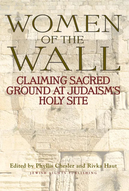 Women of the Wall: Claiming Sacred Ground at Judaism's Holy Site - Paperback