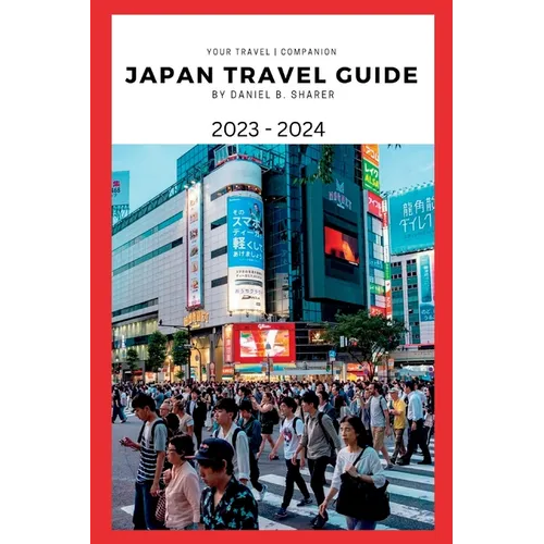 Japan travel guide 2023 - 2024: Getting Around Japan: Transportation and Travel Hacks - Paperback