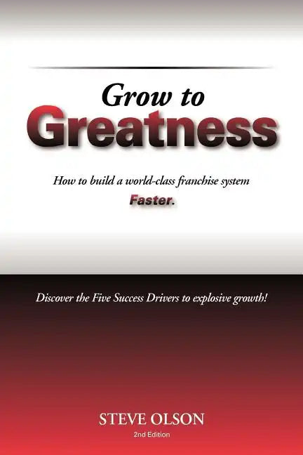 Grow to Greatness: How to build a world-class franchise system faster. - Paperback