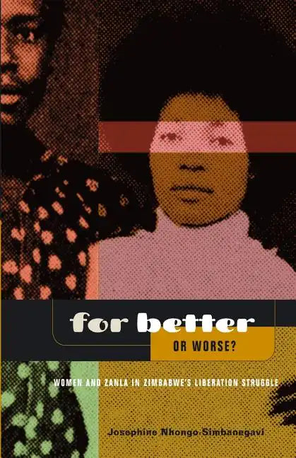 For Better Or Worse? Women And ZANLA In Zimbabwe's Liberation Struggle - Paperback