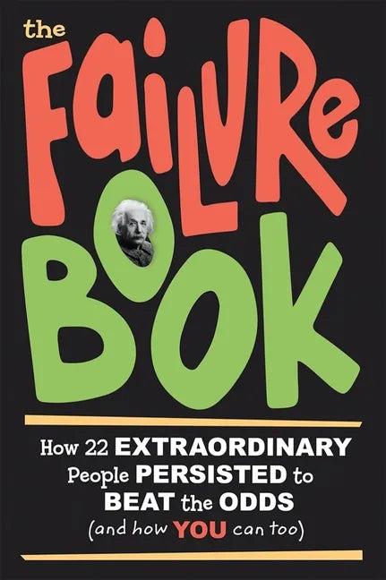 The Failure Book: How 22 Extraordinary People Persisted to Beat the Odds (and How You Can Too) - Paperback