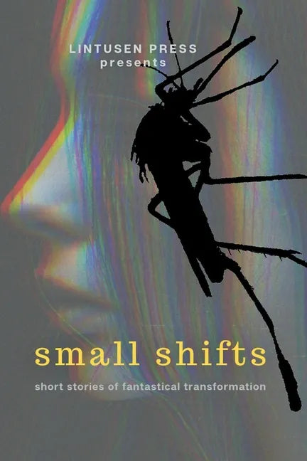Small Shifts: Short Stories of Fantastical Transformation - Paperback
