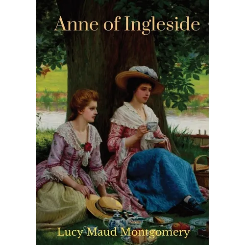 Anne of Ingleside: a children's novel by Canadian author Lucy Maud Montgomery published in July 1939 and the tenth of eleven books that f - Paperback