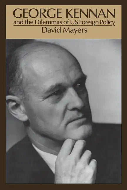 George Kennan: And the Dilemmas of Us Foreign Policy - Paperback