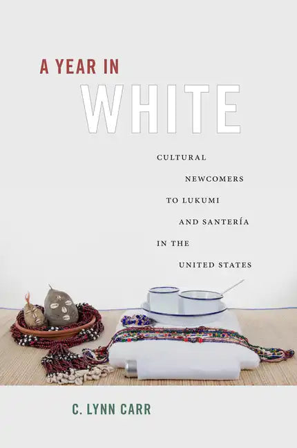 A Year in White: Cultural Newcomers to Lukumi and Santería in the United States - Paperback