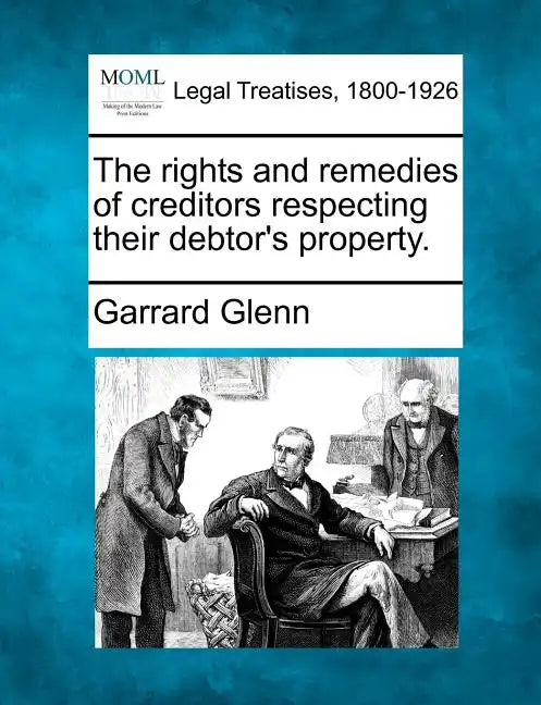 The rights and remedies of creditors respecting their debtor's property. - Paperback