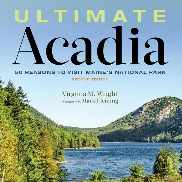 Ultimate Acadia: 50 Reasons to Visit Maine's National Park - Hardcover
