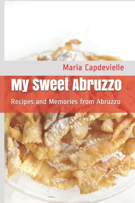 My Sweet Abruzzo: Recipes and Memories from Abruzzo - Paperback