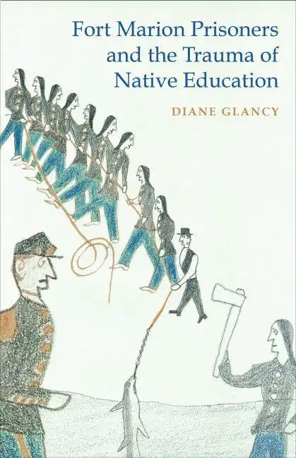 Fort Marion Prisoners and the Trauma of Native Education - Paperback
