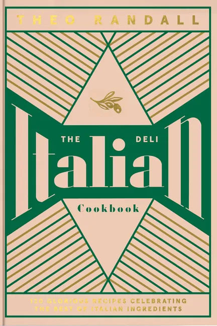 The Italian Deli Cookbook: 100 Glorious Recipes Celebrating the Best of Italian Ingredients - Hardcover