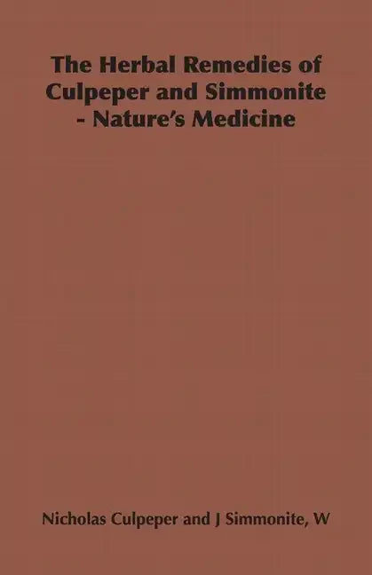 The Herbal Remedies of Culpeper and Simmonite - Nature's Medicine - Hardcover