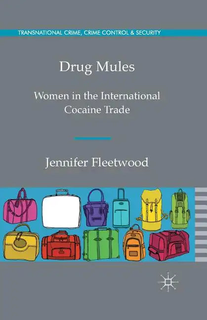 Drug Mules: Women in the International Cocaine Trade - Paperback