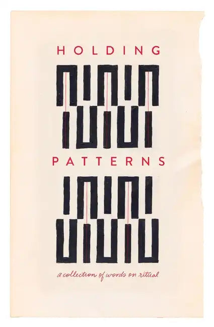 Holding Patterns: A Collection of Words on Ritual - Paperback