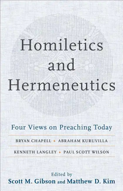 Homiletics and Hermeneutics: Four Views on Preaching Today - Paperback