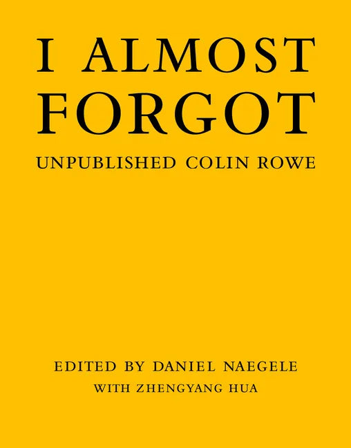I Almost Forgot: Unpublished Colin Rowe - Hardcover