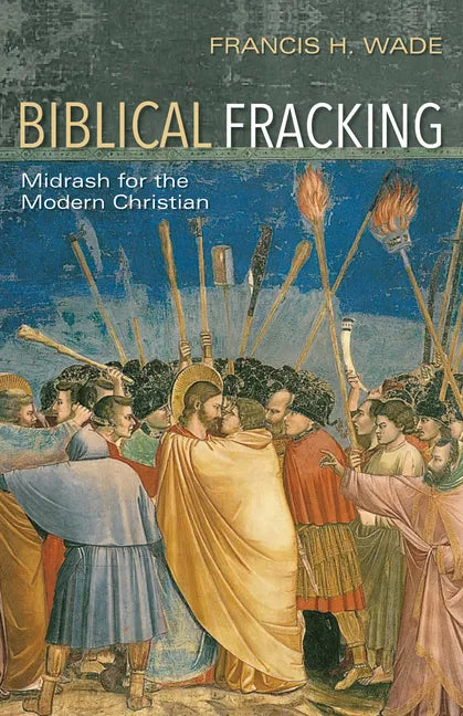 Biblical Fracking: Midrash for the Modern Christian - Hardcover