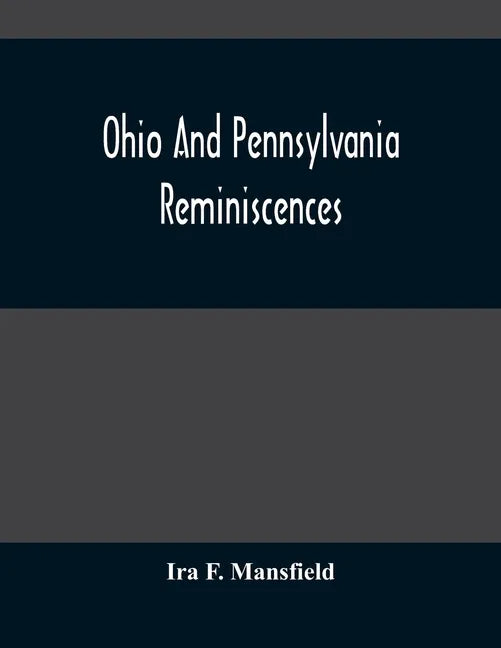 Ohio And Pennsylvania Reminiscences: Illustrations From Photographs Taken Mainly In Mahoning, Columbiana And Beaver Counties, 1880 To 1916 - Paperback