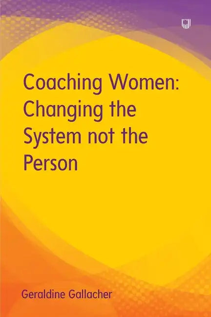 Coaching Women: Changing the System not the Person - Paperback