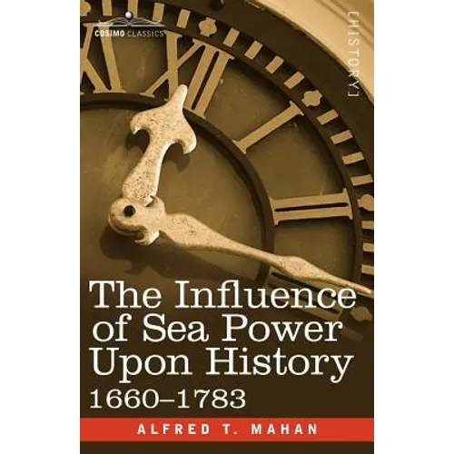 The Influence of Sea Power Upon History, 1660 - 1783 - Paperback