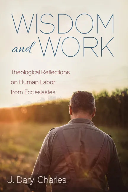 Wisdom and Work: Theological Reflections on Human Labor from Ecclesiastes - Paperback