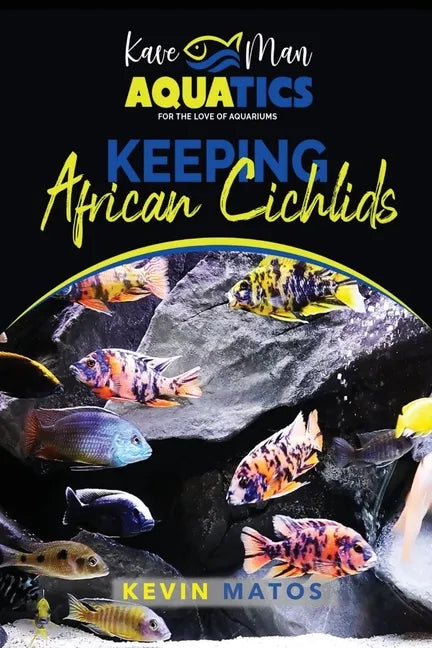 Keeping African Cichlids: Complete beginners guide on keeping an African Cichlid Aquarium - Paperback