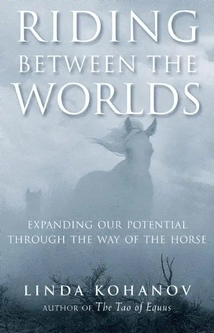 Riding Between the Worlds: Expanding Our Potential Through the Way of the Horse - Paperback