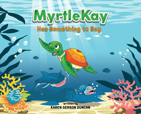 MyrtleKay has something to say: A little sea turtle stands up for her best friend, a whale shark, when she is bullied for looking different - Hardcover