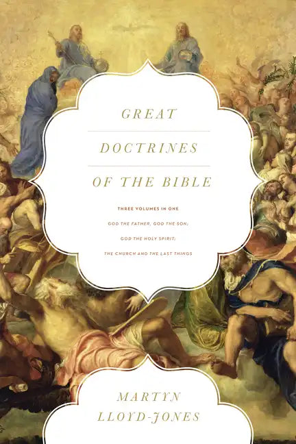 Great Doctrines of the Bible: God the Father, God the Son; God the Holy Spirit; The Church and the Last Things (Three Volumes in One) - Paperback