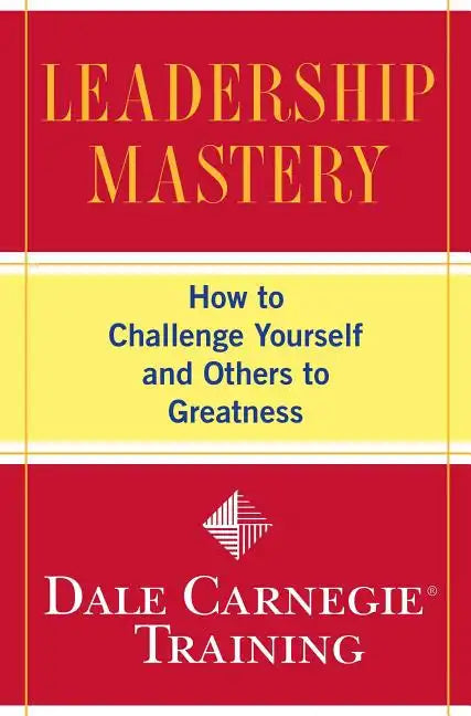 Leadership Mastery: How to Challenge Yourself and Others to Greatness - Paperback