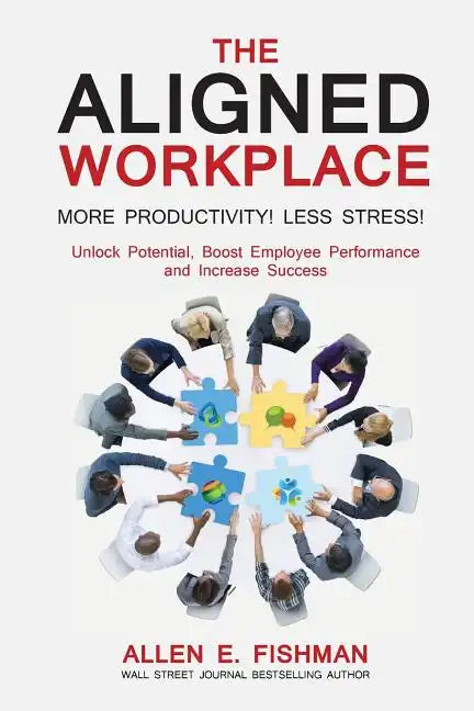 The Aligned Workplace: Unlock Potential, Boost Employee Performance and Increase Success - Paperback