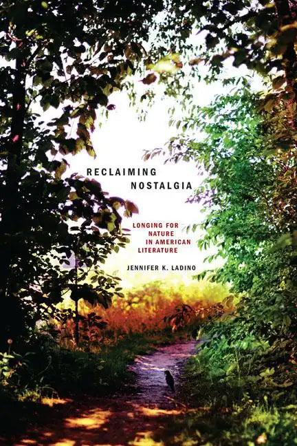 Reclaiming Nostalgia: Longing for Nature in American Literature / - Paperback