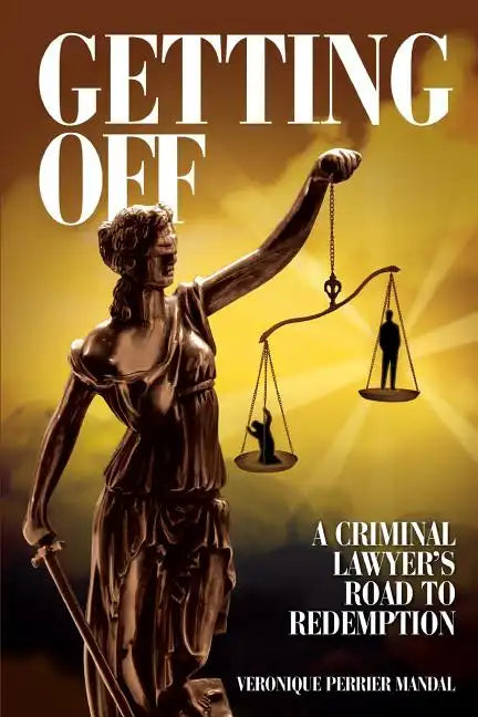 Getting Off A Criminal Lawyer's Road to Redemption: Don Tait was obsessed with getting clients off and keeping them out of prison. Sometimes that bare - Paperback