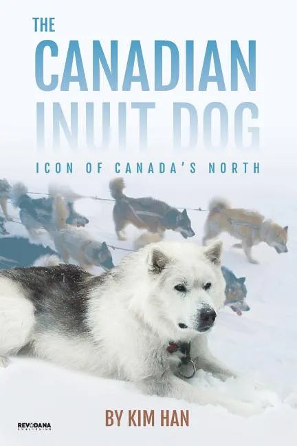 The Canadian Inuit Dog: Icon of Canada's North - Paperback