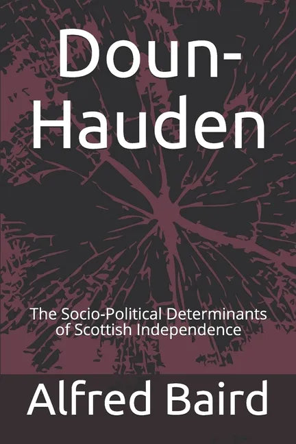 Doun-Hauden: The Socio-Political Determinants of Scottish Independence - Paperback