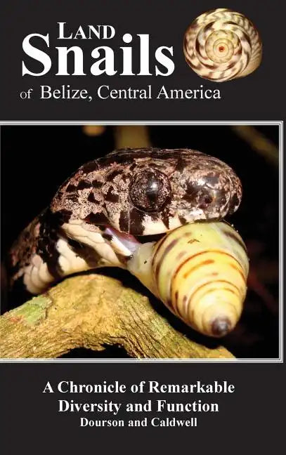Land Snails of Belize, Central America: A Remarkable Chronicle of Diversity and Function - Hardcover
