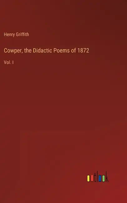 Cowper, the Didactic Poems of 1872: Vol. I - Hardcover